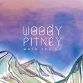 Woody&#x20;Pitney When&#x20;You&#x20;Go Artwork