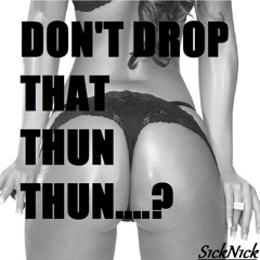 Dont Drop That Thun Thun (TheFaded & Bökken S1ckN1ck Mashup)