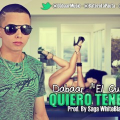 Dabaar "El Que Es" Quiero Tenerte (Prod. By Saga witheback