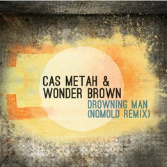 Cas Metah & Wonder Brown "Drowning Man" (feat. Elias and Copywrite) [Nomold remix]