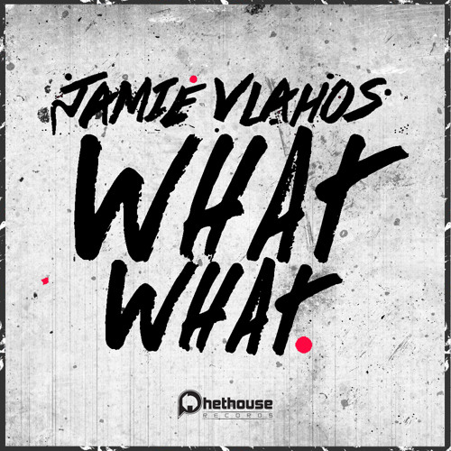 Jamie Vlahos - What What (Original Mix) OUT NOW! (Phethouse Records) [BEATPORT ELECTRO HOUSE #55]