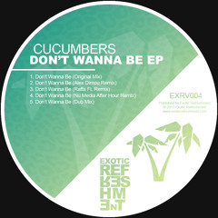 Cucumbers - Don't Wanna Be (Dub Mix) // Exotic Refreshment