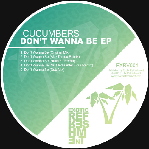 Cucumbers - Don't Wanna Be (Dub Mix) // Exotic Refreshment