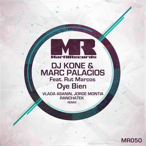 Dj Kone, Marc Palacios feat R Marcos - Oye Bien (Vlada Asanin,Jorge Montia,RanchaTek Remix) OUT NOW