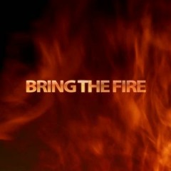Bring The Fire
