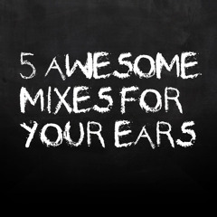 5 Awesome Mixes For Your Ears pt. 4