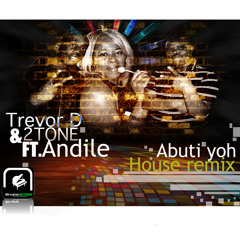Trevor D & 2 Tone Ft Andile Abuti Yoh