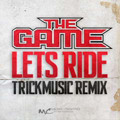 The Game - Let's Ride (tr1ckmusic remix)