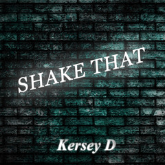 SHAKE THAT by Kersey D