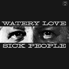WATERY LOVE -- Sick People