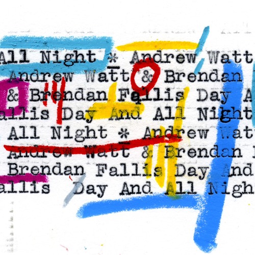 Day And All Night - Brendan Fallis & Andrew Watt