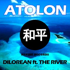 Dilorean ft. The River - Atolon (Original Mix) Preview