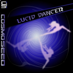 Cosmo Seed - Lucid Dancer (Original Radio Edit)