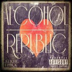 Alcohol Republic (Prod. By Alkhl Rpblk)