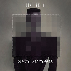 Jimi Nxir - Since September