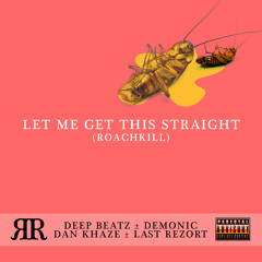 "Let Me Get This Straight" :: RR :: Deep Beatz :: Demonic :: Dan Khayz :: Last Rezort ::