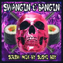 SWANGIN & BANGIN VOL. 1 ( SCREW MIX 2013 SUSHI BOY)