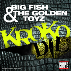 BIG FISH & THE GOLDEN TOYZ - Krokodil (FREE DL)