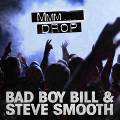 Mmm Drop - Bad Boy Bill & Steve Smooth