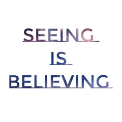 Seeing Is Believing