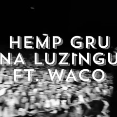 Hemp Gru - Na Luzingu Ft. Waco