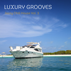 Luxury Grooves - Jazzy Chill House Vol. 3 - Soundcloud Clip