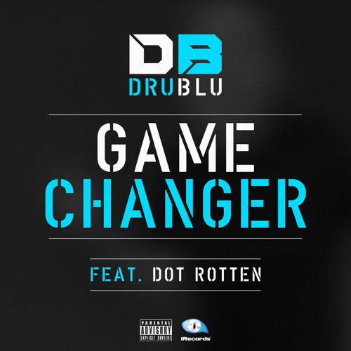 Dru Blu feat: Dot Rotten 'Game Changer' (Original) Out 04/11/13
