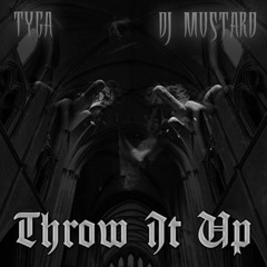 Tyga - Throw It Up (prod. DJ Mustard)