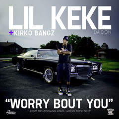 "Worry Bout You" Lil Keke Ft. Kirko Bangz (Clean)