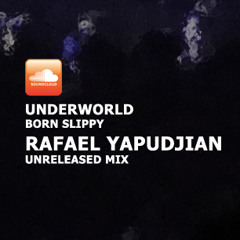 Underworld - Born Slippy (Rafael Yapudjian UNRELEASED Remix) ***FREE DOWNLOAD