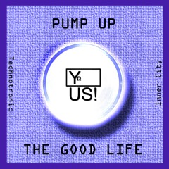 Y US! - PUMP UP THE GOOD LIFE