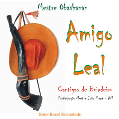 Amigo Leal - Série Brasil Encantado - Cantigas de Boiadeiro- 2013 - Boa Noite Meus Senhores