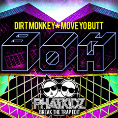 Dirt Monkey-Move Yo Butt (Phat Kidz Break The Trap  Edit)
