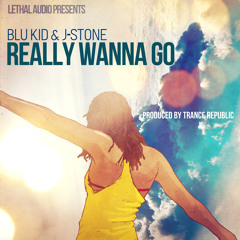 BluKid & J-Stone - Really Wanna Go (Lethal Audio)