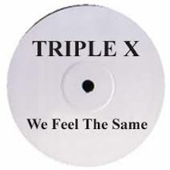 TRIPLE X (FEEL THE SAME) DEEP HOUSE REMIX