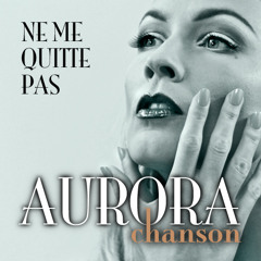 Aurora Chanson - Ne Me Quitte Pas (If You Go Away)