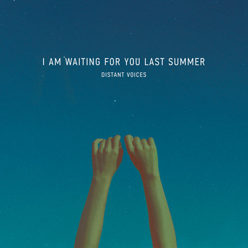 I am waiting for you last summer - Distant Voices
