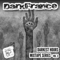 DARKFRANCE - MIXTAPE SERIES: Darkest Hours | VOL #3