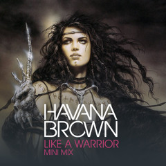 Havana Brown - "Like A Warrior" Mini Mix