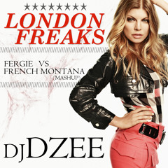 Fergie vs French Montana - London Freaks (Dj Dzee Mashup)