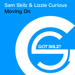 OUT NOW: Sam Skilz & Lizzie Curious 'Moving On' (Dany Cohiba Mix) [Got Skilz?]