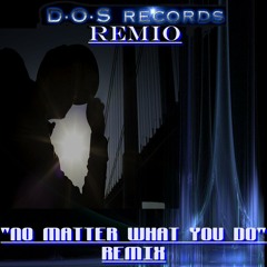 Remio-"No Matter What You Do"Remix (((Free download)))