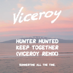 Hunter Hunted - Keep Together (Viceroy Remix)
