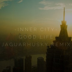 Good Life (Jaguar Husky Remix)