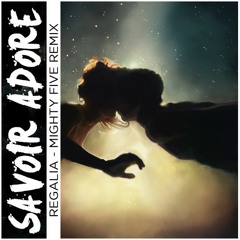 Savoir Adore - Regalia (Mighty Five Remixx)