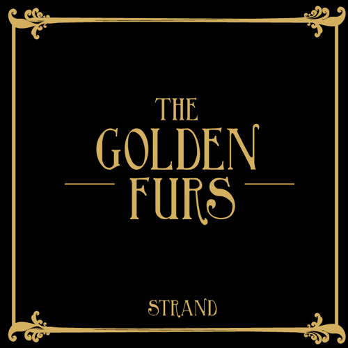4. The Golden Furs - "Strand"