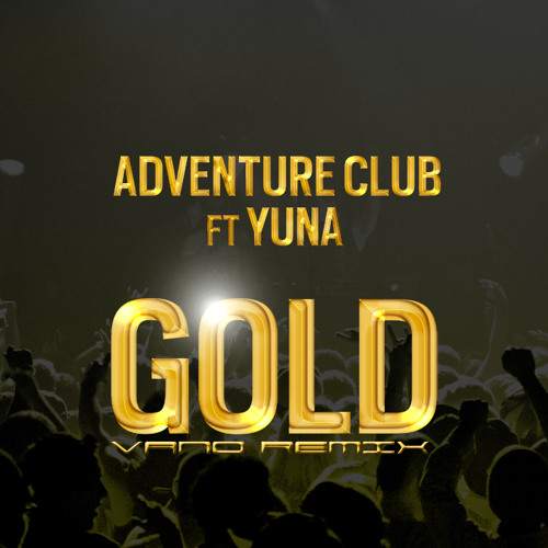 Stream Adventure Club - Gold (Ft. Yuna)(Vano Remix)[New DL Link in  Description] by VAN0 | Listen online for free on SoundCloud