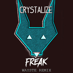 Crystalize - Freak ( Wayste Official Remix )