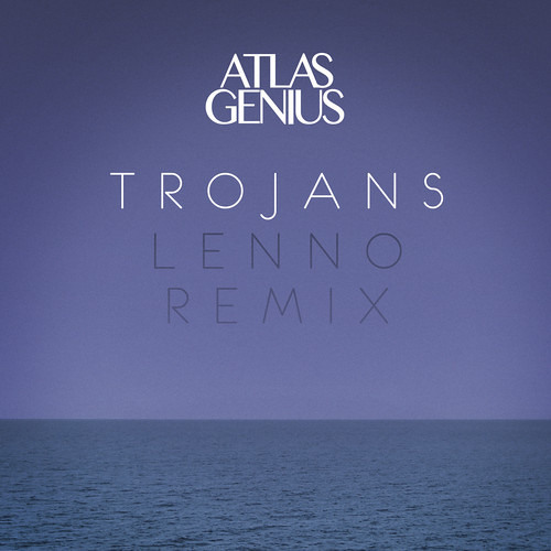 Atlas Genius - Trojans (Lenno Remix)