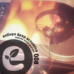 Podcast 008 by Enliven Deep Acoustics